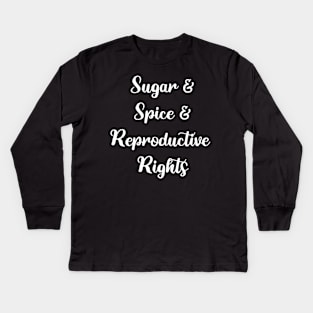 Sugar and Spice and Reproductive Rights Kids Long Sleeve T-Shirt